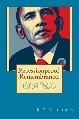 Recessionproof Remembrance (Full Color).: Did The Haze of 2008 Turn Out the Way You Thought?