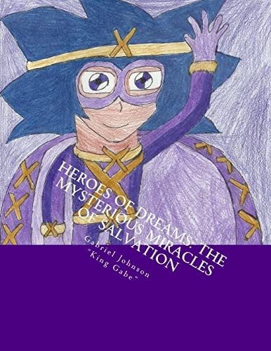 Heroes of Dreams: the Mysterious Miracles of Salvation There Are Many Powerful Forces, But Only One Is All Powerful. Find Out for Yourself in This Exciting Volume