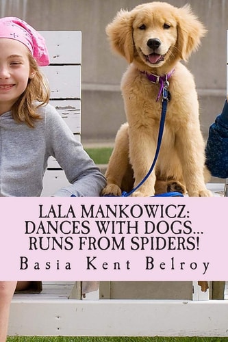 Lala Mankowicz: Dances with Dogs... Runs from Spiders!