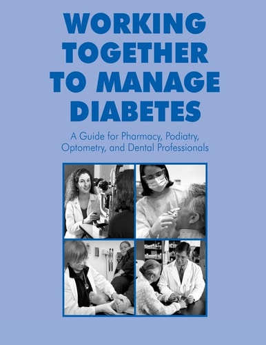 Working Together to Manage Diabetes A Guide for Pharmacy, Podiatry, Optometry, and Dental Professionals