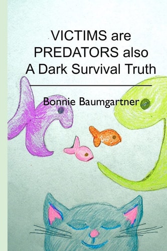 Victims Are Predators Also A Dark Survival Truth