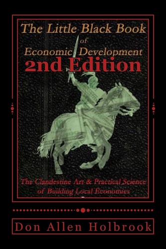 Little Black Book of Economic Development, 2nd Edition The Clandestine Art and Practical Science of Building Local Economies
