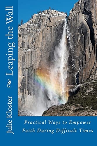 Leaping the Wall Practical Ways to Empower Faith During Difficult Times