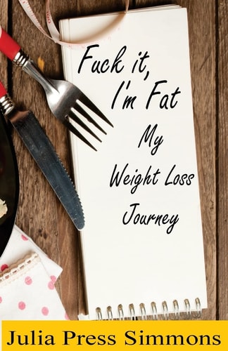 Fuck It, I'm Fat My Weight Loss Journey