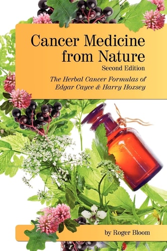 Cancer Medicine from Nature (Second Edition) The Herbal Cancer Formulas of Edgar Cayce and Harry Hoxsey