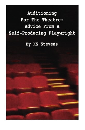 Auditioning For The Theatre Advice From a Self-Producing Playwright: Advice From A Self Producing Playwright