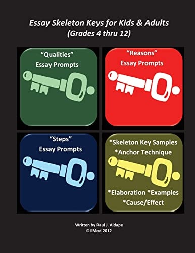 Essay Skeleton Keys for Kids and Adults (Grades 4 Thru 12)