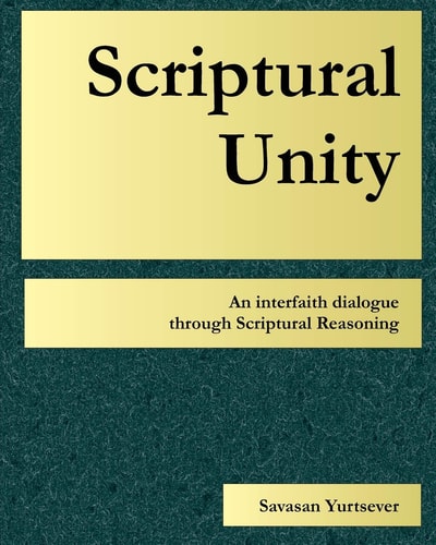 Scriptural Unity An interfaith dialogue through Scriptural Reasoning