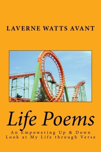 Life Poems An Empowering Up and Down Look at My Life Through Verse