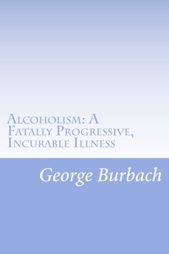 Alcoholism: a Fatally Progressive, Incurable Illness Why Can't It Not Be Cured?