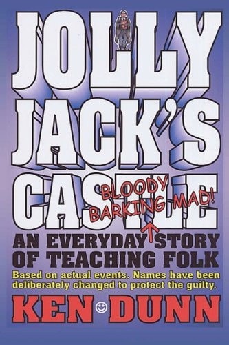 Jolly Jack's Castle An Everyday Bloody Barking Mad Story of Teaching Folk