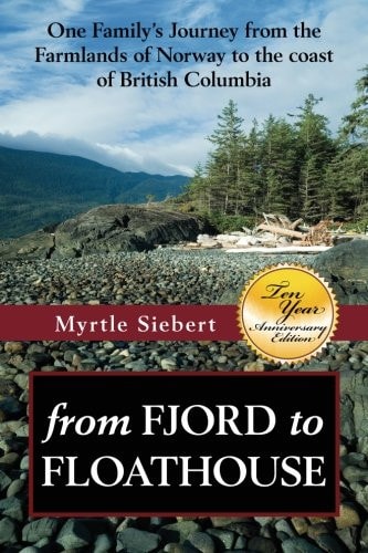 From Fjord to Floathouse One Family's Journey from the Farmlands of Norway to the Coast of British Columbia