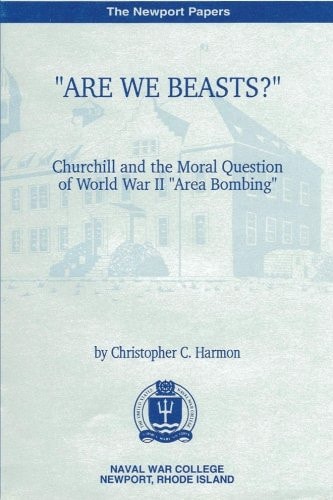 "Are We Beasts" Churchill and the Moral Question of World War II "Area Bombing"