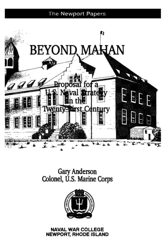 Beyond Mahan A Proposal for a U.S. Naval Strategy in the Twenty-First Century