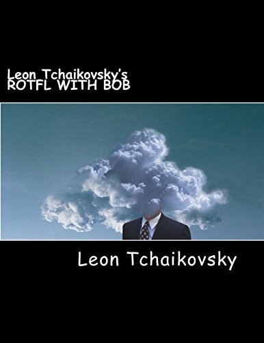 Leon Tchaikovsky's ROTFL with BOB