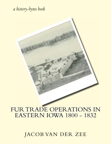 Fur Trade Operations in Eastern Iowa 1800 - 1832