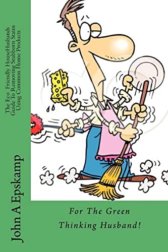 The Eco Friendly Househusbands Guide to Removing Stubborn Household Stains Using Common Home Products For the Green Thinking Husband