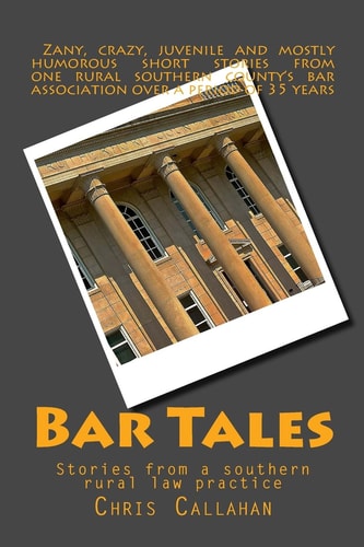 Bar Tales Stories from a Southern Rural Law Practice