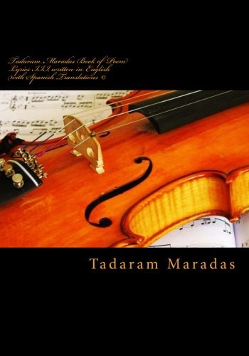 Tadaram Maradas Book of Poem Lyrics III, Written in English with Spanish Translations (c) Lyrics of a Lifetime.