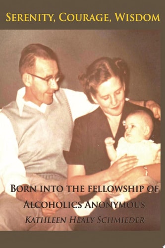 Serenity, Courage, Wisdom Born Into the Fellowship of Alcoholics Anonymous
