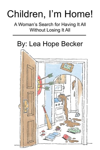 Children, I'm Home! A Woman's Search for Having It All Without Losing It All