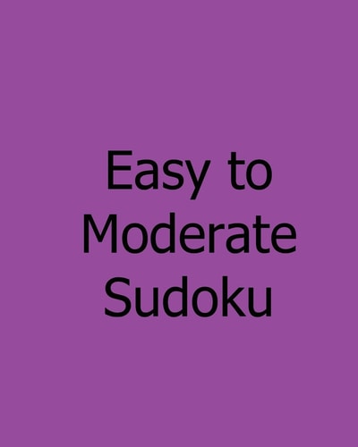 Easy to Moderate Sudoku Book of Sudoku Puzzles
