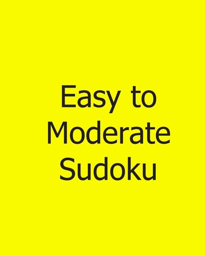 Easy to Moderate Sudoku: Large Grid Fun, Easy to Read Puzzles