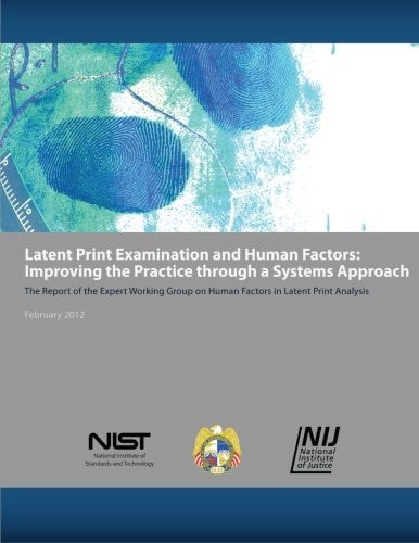 Latent Print Examination and Human Factors Improving the Practice Through a Systems Approach