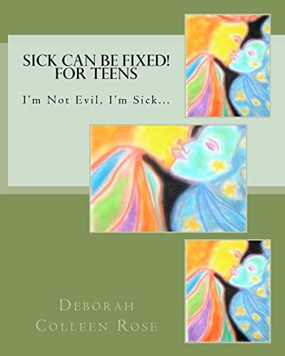 Sick Can Be Fixed! For Teens I'm Not Evil, I'm Sick.............