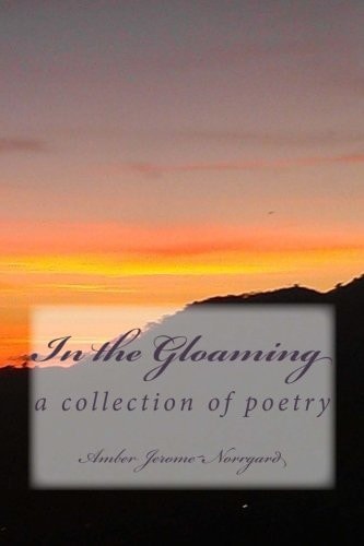 In the Gloaming A Collection of Poetry By: