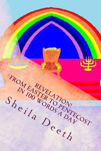Revelation! From Easter to Pentecost in 100 Words a Day The Bible in 100 Words a Day