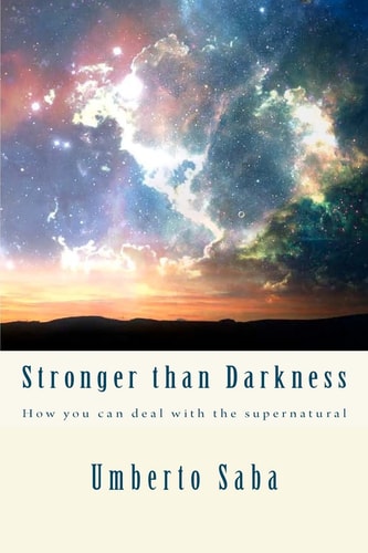 Stronger Than Darkness How You Can Deal with the Supernatural