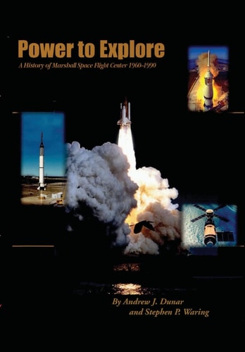 Power to Explore A History of Marshall Space Flight Center 1960-1990