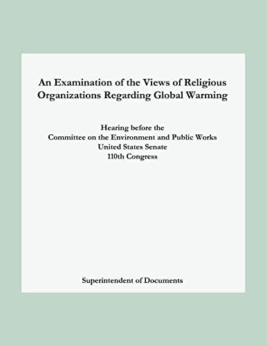An Examination of the Views of Religious Organizations Regarding Global Warming Hearing Before the Committee on Environment and Public Works United States Senate
