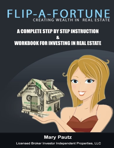 Flip-A-Fortune, Creating Wealth in Real Estate Workbook Complete Step by Step Instruction Workbook for Investing in Real Estate