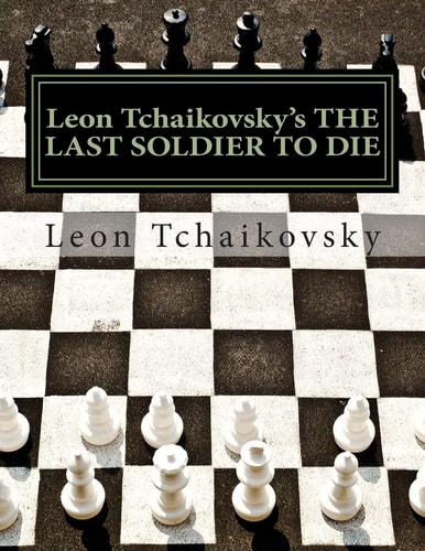 Leon Tchaikovsky's the LAST SOLDIER to DIE