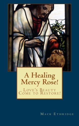 A Healing Mercy Rose! Love's Beauty Come to Restore!