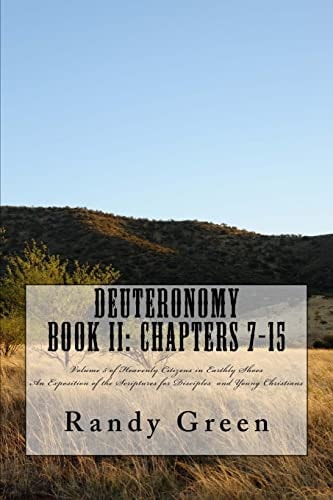Deuteronomy Book II Chapters 7-15: Volume 5 of Heavenly Citizens in Earthly Shoes, An Exposition of the Scriptures for Disciples and Young Christians