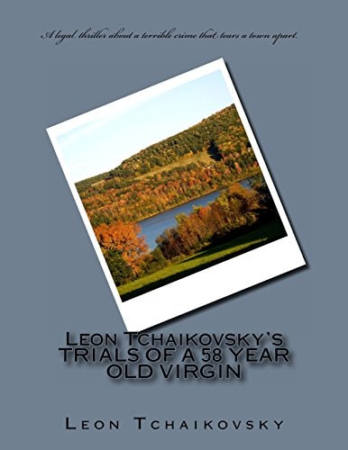Leon Tchaikovsky's TRIALS of a 58 YEAR OLD VIRGIN