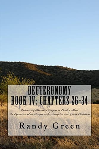 Deuteronomy Book IV Chapters 26-34: Volume 5 of Heavenly Citizens in Earthly Shoes, An Exposition of the Scriptures for Disciples and Young Christians