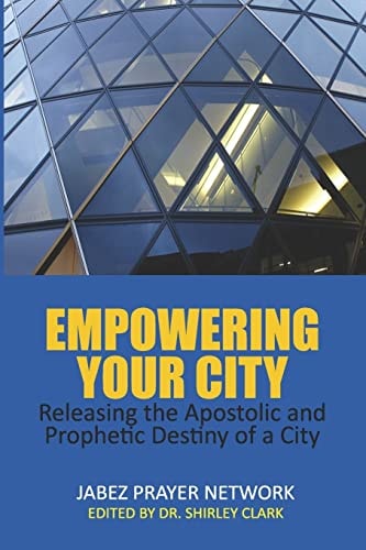 Empowering Your City Releasing the Apostolic and Prophetic Destiny of a City