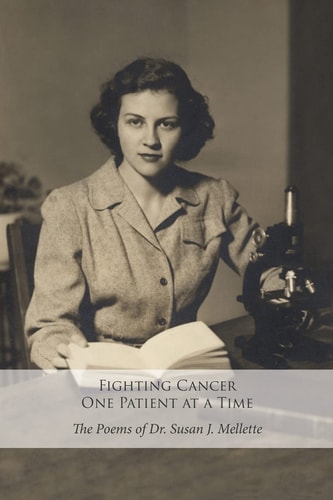 Fighting Cancer One Patient at a Time The Poems of Dr. Susan Mellette