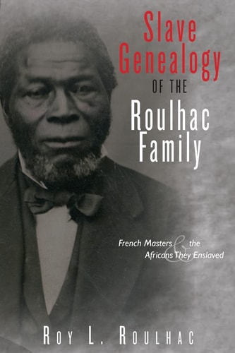 Slave Genealogy of the Roulhac Family French Masters and the Africans They Enslaved