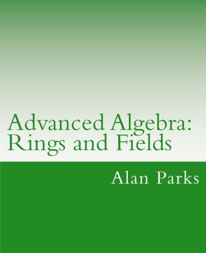 Advanced Algebra Rings and Fields
