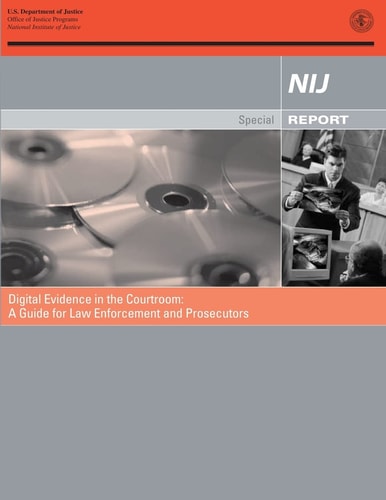 Digital Evidence in the Courtroom A Guide for Law Enforcement and Prosecutors