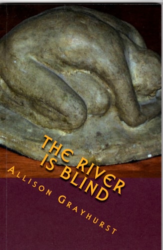 The River is Blind The Poetry of Allison Grayhurst