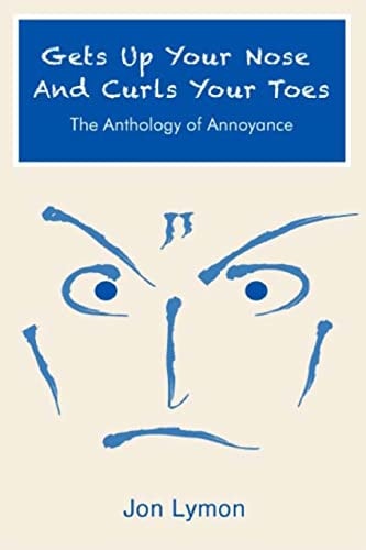 Gets Up Your Nose And Curls Your Toes The Anthology Of Annoyance