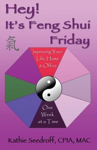 Hey! It's Feng Shui Friday Improving Your Life, Home & Office One Week at a Time