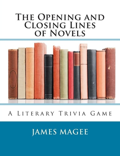 The Opening and Closing Lines of Novels A Literary Trivia Game
