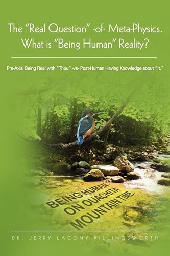 The Real Question of Meta-Physics-What Is Being Human Reality? Pre-Axial Being with Thou -Vs-Post-Human Knowing about It